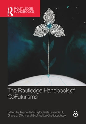 The Routledge Handbook of CoFuturisms by Taylor, Taryne Jade