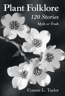 Plant Folklore: 120 Stories by Taylor, Connie L.