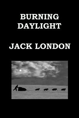 Burning Daylight by Jack London: Alaskan Gold Rush by London, Jack
