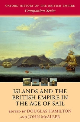 Islands and the British Empire in the Age of Sail by Hamilton, Douglas