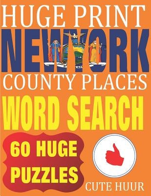 Huge Print New York County Places Word Search: 60 Word Searches Extra Large Print to Challenge Your Brain featuring New York State Place Names by Huur, Cute