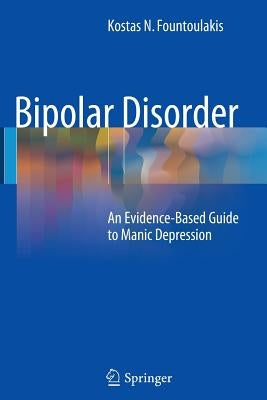 Bipolar Disorder: An Evidence-Based Guide to Manic Depression by Fountoulakis, Kostas N.
