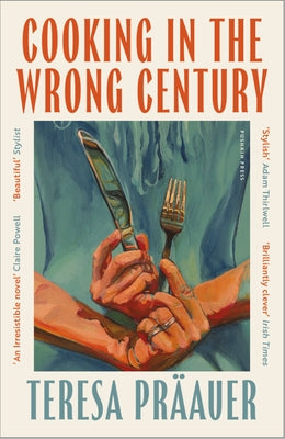 Cooking in the Wrong Century by Präauer, Teresa