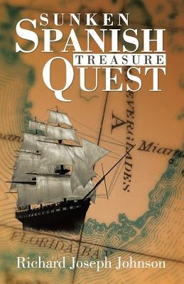 Sunken Spanish Treasure Quest by Johnson, Richard Joseph