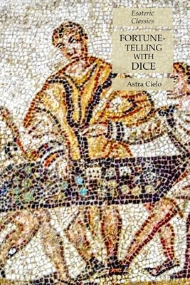 Fortune-Telling with Dice: Esoteric Classics by Cielo, Astra