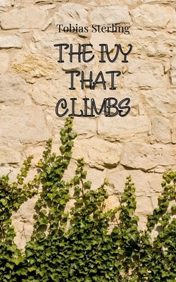 The Ivy That Climbs by Sterling, Tobias