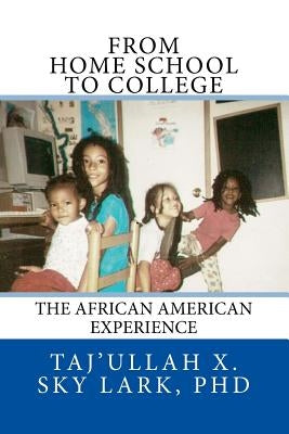 From Home School to College: The African American Experience by Sky Lark, Taj'ullah X.