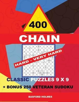 400 Chain Hard - Very Hard Classic Puzzles 9 X 9 + Bonus 250 Veteran Sudoku: Holmes Is a Perfectly Compiled Sudoku Book. Master of Puzzles Chain Sudok by Holmes, Basford