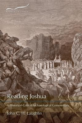Reading Joshua: A Historical-Critical/Archaeological Commentary by Laughlin, John C. H.