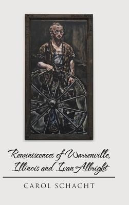 Reminiscences of Warrenville, Illinois and Ivan Albright by Schacht, Carol
