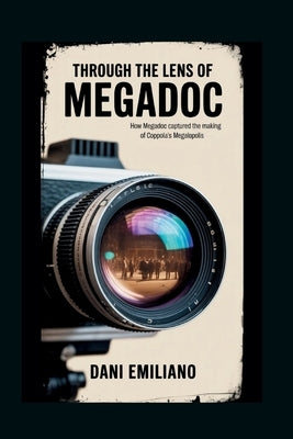 Through the Lens of Megadoc: How Megadoc Captured the Making of Coppola's Megalopolis by Emiliano, Dani