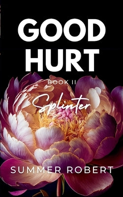 Good Hurt, Splinter: A Dark College Romance (Book 2) by Robert, Summer