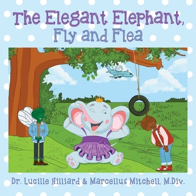The Elegant Elephant, Fly and Flea by Hilliard, Lucille