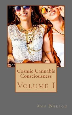 Cosmic Cannabis Consciousness by Nelson, Ann