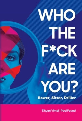 Who the F*ck Are You? Rower, Sitter, Driller? by Vimal, Dhyan