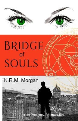 Bridge of Souls: Ancient Prophecy. Ultimate Evil. by Morgan, K. R. M.