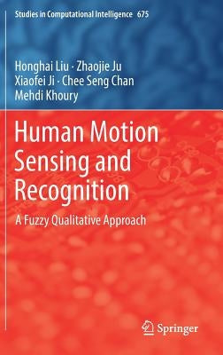 Human Motion Sensing and Recognition: A Fuzzy Qualitative Approach by Liu, Honghai