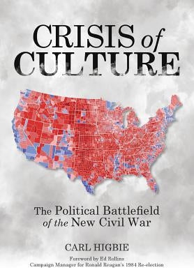 Crisis of Culture: The Political Battlefield of the New Civil War by Higbie, Carl