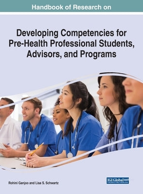 Handbook of Research on Developing Competencies for Pre-Health Professional Students, Advisors, and Programs by Ganjoo, Rohini