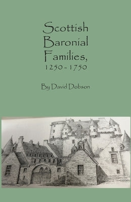 Scottish Baronial Families, 1250-1750 by Dobson, David