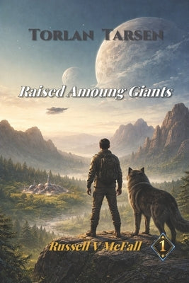 Raised Among Giants: The Boy Who Grew Up on a Heavy World by McFall, Russell Vance