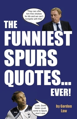 The Funniest Spurs Quotes... Ever! by Law, Gordon