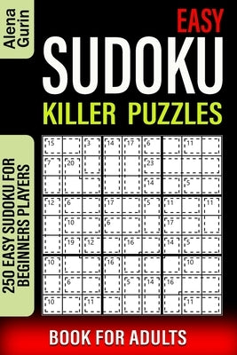 Easy Sudoku Killer Puzzles Book for Adults: 250 Easy Sudoku For Beginners Players by Gurin, Alena