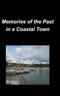 Memories of the Past in a Coastal Town: History Family Friends Oceans True Memories Towns Cities Stores Scenic Churches by Taylor, Mary