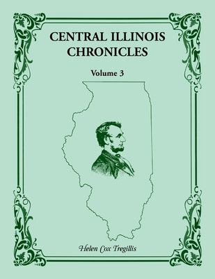 Central Illinois Chronicles, Volume 3 by Tregillis, Helen Cox
