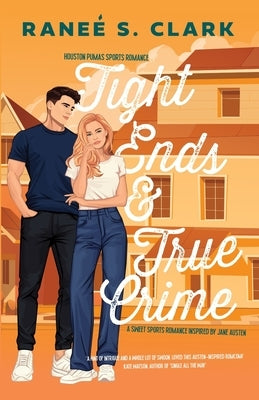 Tight Ends & True Crime: A Sweet Sports Romance Inspired By Jane Austen by Clark, Ranee S.