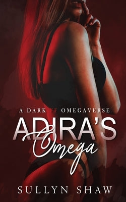 Adira's Omega: A Dark FF Omegaverse Novella by Shaw, Sullyn