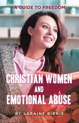 Christian Women and Emotional Abuse: A Guide to Freedom by Birnie, Laraine