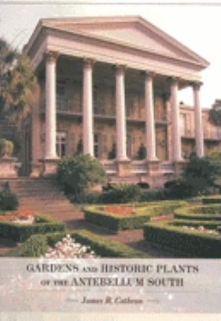 Gardens and Historic Plants of the Antebellum South by Cothran, James R.