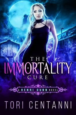 The Immmortality Cure: A Henri Dunn Novel by Centanni, Tori