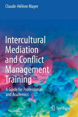 Intercultural Mediation and Conflict Management Training: A Guide for Professionals and Academics by Mayer, Claude-Hélène