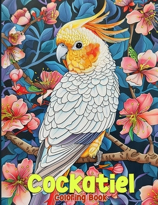 Cockatiel Coloring Book: Cute And Funny Cockatiels Coloring Pages Featuring 50 Beautiful Illustrations for Stress Relief by R. Norris, Jared
