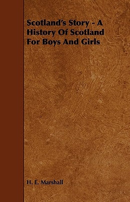 Scotland's Story - A History of Scotland for Boys and Girls by Marshall, H. E.