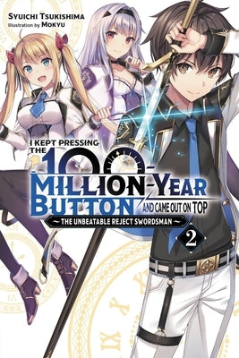 I Kept Pressing the 100-Million-Year Button and Came Out on Top, Vol. 2 (Light Novel): The Unbeatable Reject Swordsman by Tsukishima, Syuichi