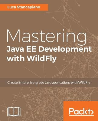 Mastering Java EE Development with WildFly by Stancapiano, Luca