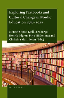 Exploring Textbooks and Cultural Change in Nordic Education 1536-2020 by Roos, Merethe