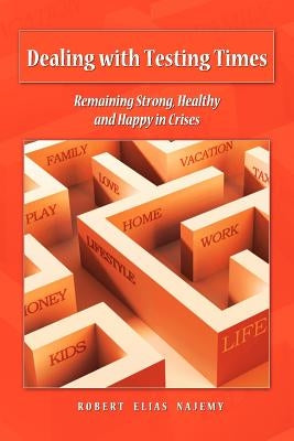 Dealing with Testing Times: Remaining Strong, Healthy and Happy in Crises by Najemy, Robert Elias