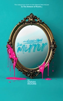 In The Absence of Blood: The Mirror by Moore, Sarah