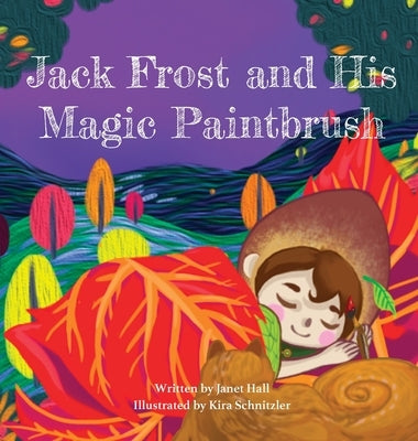 Jack Frost and His Magic Paintbrush by Hall, Janet