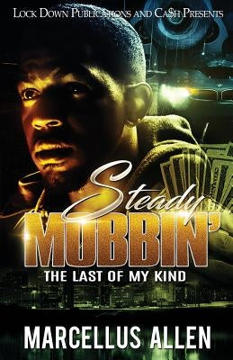 Steady Mobbin': The Last of my Kind by Allen, Marcellus