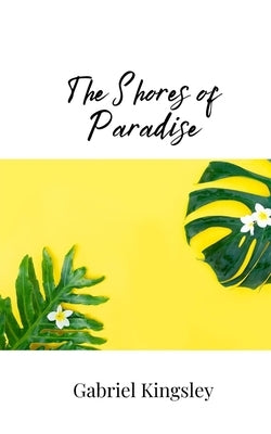 The Shores of Paradise by Kingsley, Gabriel