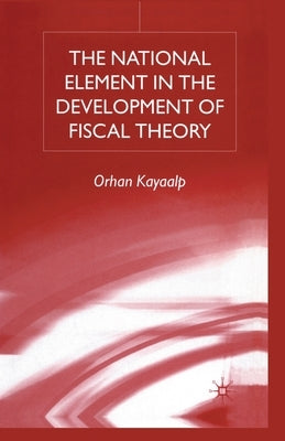 The National Element in the Development of Fiscal Theory by Kayaalp, O.