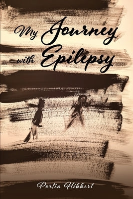 My Journey with Epilepsy by Hibbert, Portia