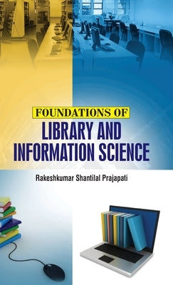 Foundations of Library and Information Science by Prajapati, R. S.