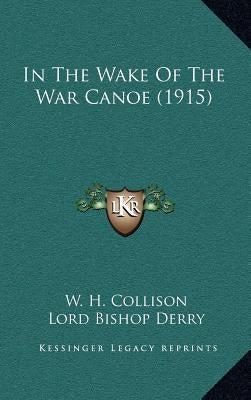 In The Wake Of The War Canoe (1915) by Collison, W. H.