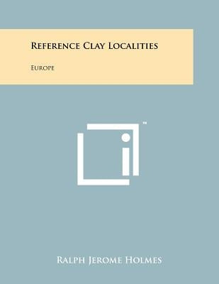Reference Clay Localities: Europe by Holmes, Ralph Jerome
